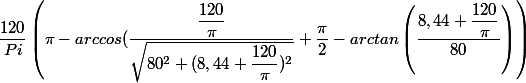\dfrac{120}{Pi}\left(\pi-arccos(\dfrac{\dfrac{120}{\pi}}{\sqrt{80^2+(8,44+\dfrac{120}{\pi})^2}}+\dfrac{\pi}{2}-arctan\left(\dfrac{8,44+\dfrac{120}{\pi}}{80}\right)\right)